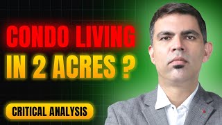 Can 2 Acre Projects Match Luxury Living Offered In Bigger Condominiums Critical Analysis