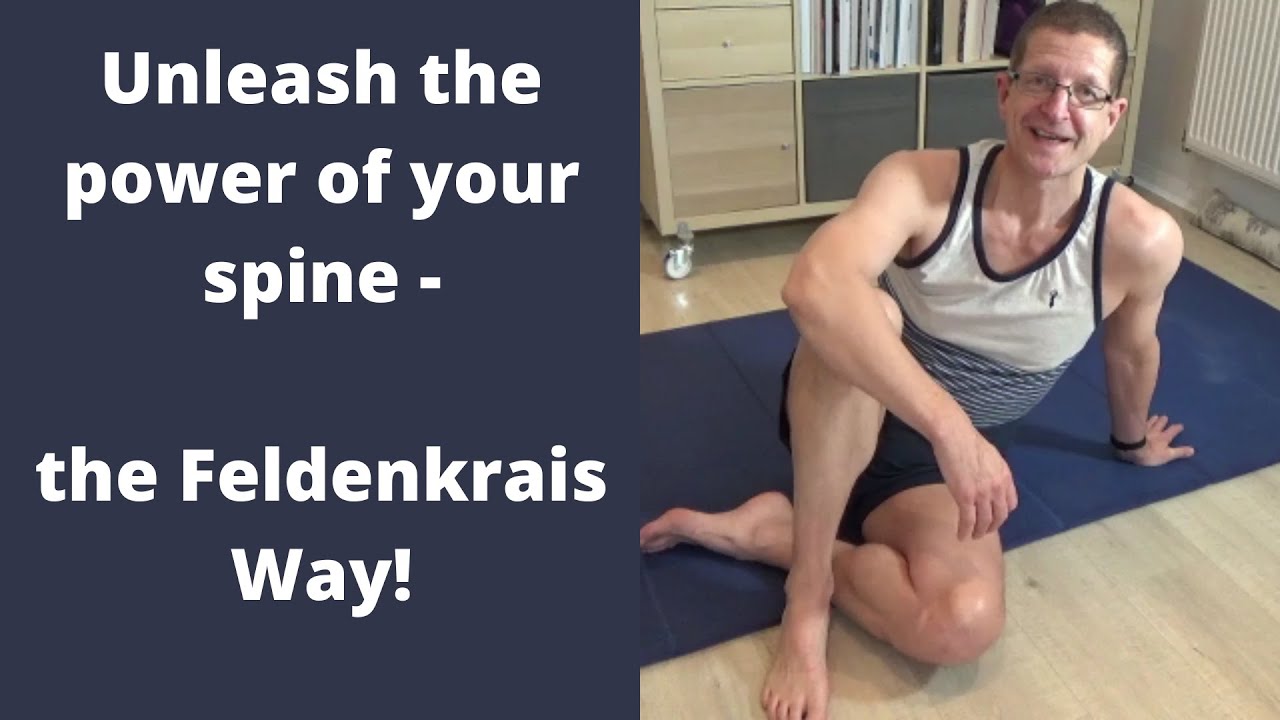 Unleash the power of your spine - the Feldenkrais Way!