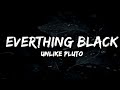 Unlike pluto  everything black ft mike taylor lyrics