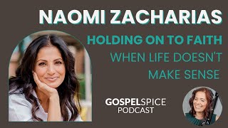 Holding on to faith when life doesn’t make sense | with Naomi Zacharias