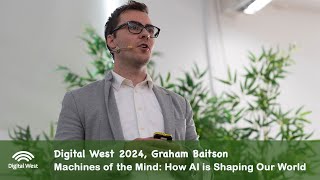 Digital West 2024 | Graham Baitson, Machines of the Mind: How AI is Shaping Our World