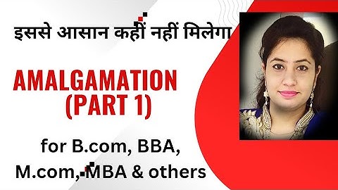 AMALGAMATION ( meaning and its objectives)  introduction of merger also...for B.com ,MBA, M.com