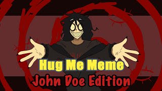 Hug Me Bring It In John Doe Meme