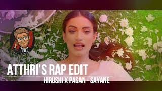 Hirushi x Pasan x Atthri - Sayane (RAP EDIT)[REMIX VIDEO]