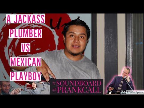 a-jackass-plumber-shows-a-mexican-playboy-how-it's-done-|-soundboard-prankcall