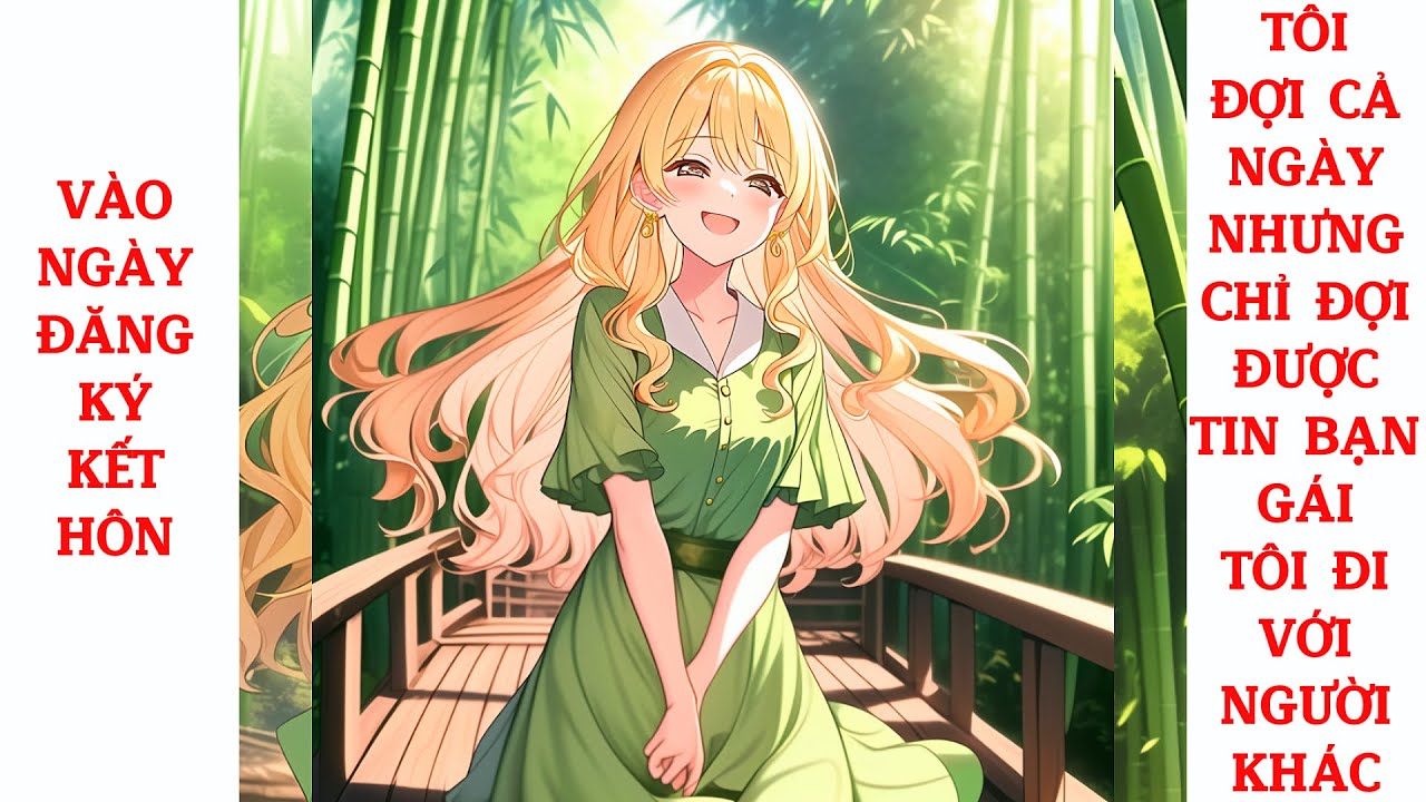 Full Vào Ngày Đăng Ký Kết Hôn, Tôi Đợi Cả Ngày Nhưng Chỉ Đợi Được Tin Bạn Gái Tôi Đi Với Người Khác