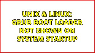 Unix & Linux: GRUB boot loader not shown on system startup (2 Solutions!!)
