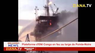 URGENT. ENI CONGO, la plateforme 'Funkunda' en feu au large de Pointe-Noire.