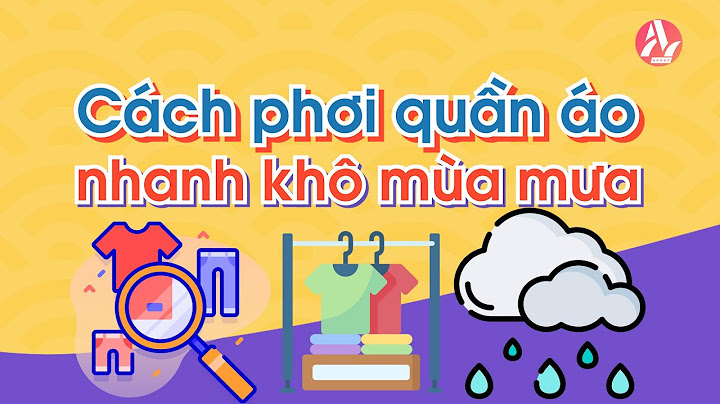 Muốn phơi quần áo mau khô em làm thế nào