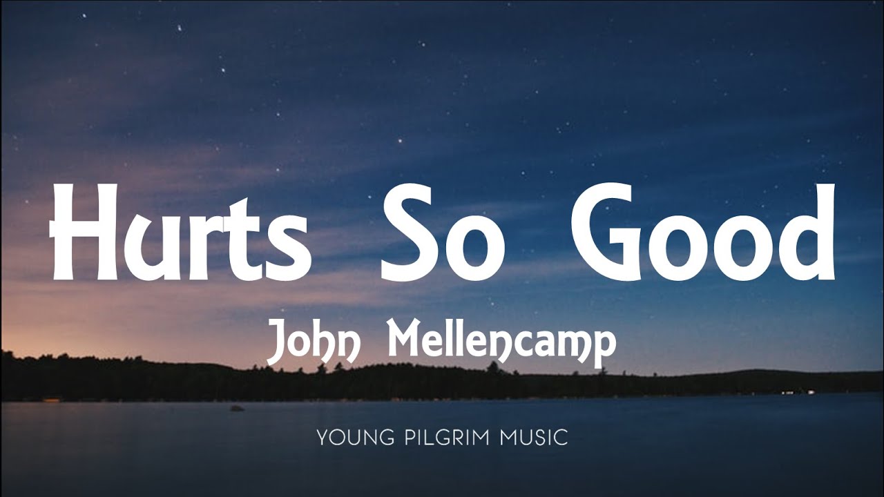 John Mellencamp   Hurts So Good Lyrics