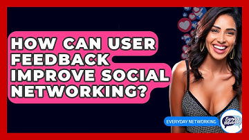 How Can User Feedback Improve Social Networking? - Everyday-Networking