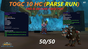 TOGC 10 HEROIC (18 min PARSE RUN) (Fire&Arcane mage POV) - WOTLK CLASSIC