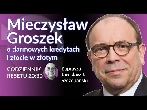 Mieczysław Groszek o darmowych kredytach i złocie w złotym Jarosław J. Szczepański #CodziennikResetu