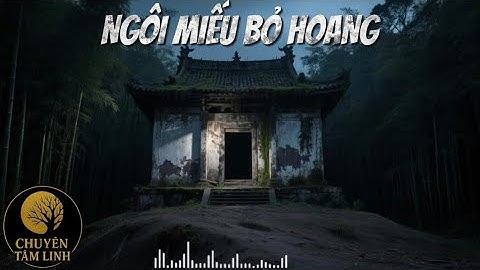 CHUYỆN TÂM LINH - NGÔI MIẾU BỎ HOANG