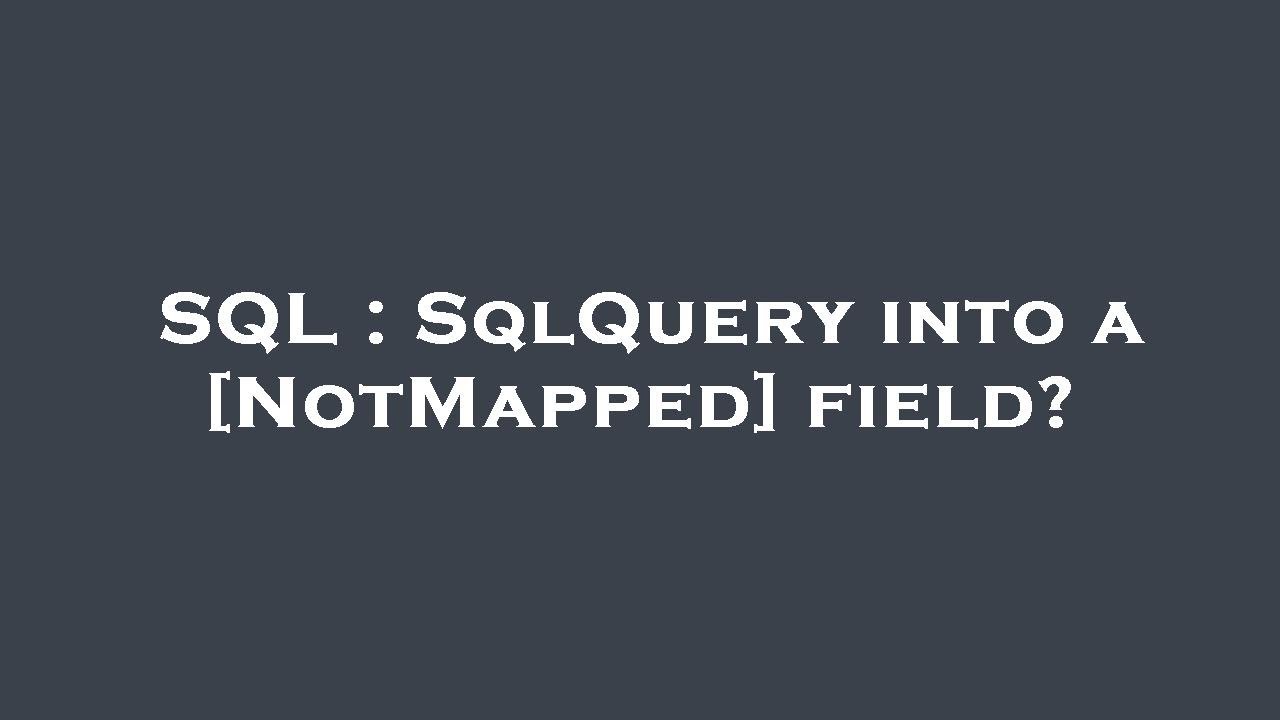 SQL : SqlQuery into a [NotMapped] field? - YouTube