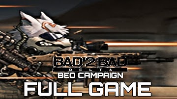 BAD 2 BAD DELTA BEO CAMPAIGN Gameplay Walkthrough Full Game No Commentary 1080p30fps
