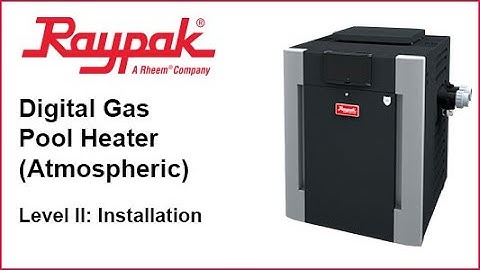 Raypak® Digital Pool Heater (Atmospheric) Installation - Training Video