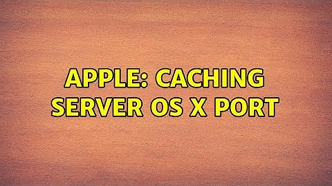 Apple: Caching Server OS X Port
