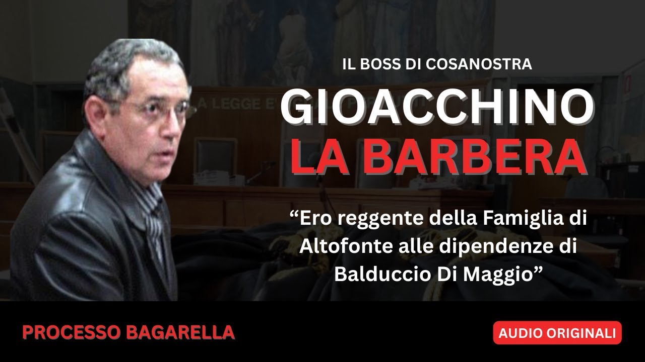 STORIE DI COSANOSTRA: GIOACCHINO LA BARBERA: ERO IL REGGENTE DELLA FAMIGLIA MAFIOSA DI ALTOFONTE