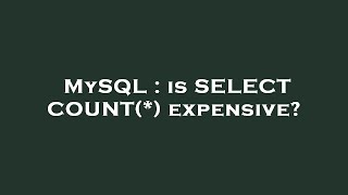 MySQL : is SELECT COUNT(*) expensive? Wealth
