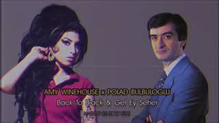 Amy Winehouse x Polad Bulbuloglu - Back to black & Gel ey seher Dizzi Mashup