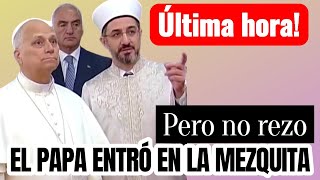 EL PAPA VISITA LA MEZQUITA PERO DECIDE NO REZAR