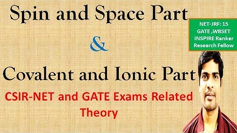 Spin and space part | Symmetric and antrisymmetric wave function | Covalent and Ionic part