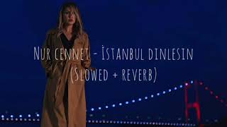 Nur Cennet - İstanbul Dinlesin (SLOWED + REVERB) Resimi