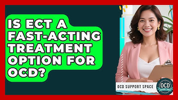 Is ECT A Fast-acting Treatment Option For OCD? - OCD Support Space
