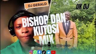 BISHOP DAN KUTOSI MIX DJ GERALD PRO UG FROM UK DJS NAMISINDWA LUMASABA MIX 2025