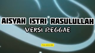 AISYAH ISTRI RASULULLAH - VERSI REGGAE - FULL SKA TERBARU