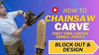 Beginner's Guide To Chainsaw Carving: Blocking Out And Planning - Part 2 Of Series