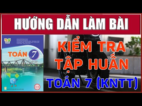 #1 Hướng Dẫn Làm Bài Kiểm Tra Tập Huấn Sách Giáo Khoa Toán 7 (KNTT) KẾT NỐI TRI THỨC VỚI CUỘC SỐNG. Mới Nhất