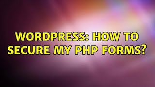 Famous Wordpress: How to secure my php forms? Wealth