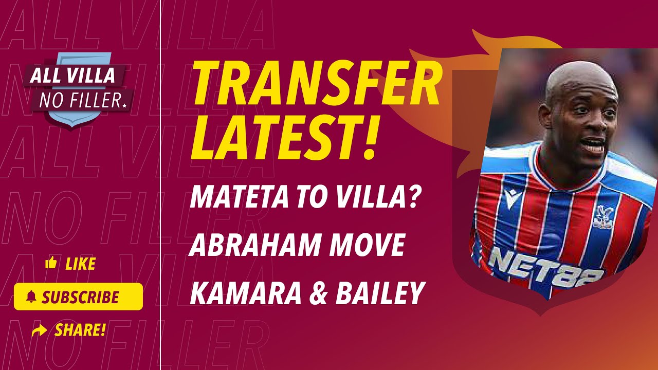TRANSFER LATEST! MATETA TO ASTON VILLA? ABRAHAM MOVE | KAMARA & BAILEY NEWS