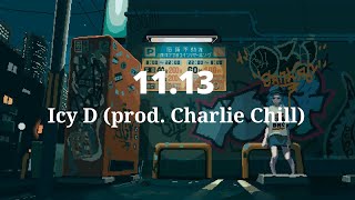 11.13 - Icy D (Prod. Charlie Chill) [Lyrics]