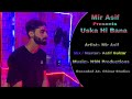 Uska hi bana  mir asif  aatif gulzar  nsn productions  chinar studios