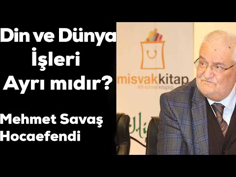 Din ve Dünya İşleri Ayrı mıdır? | Mehmet Savaş Hocaefendi