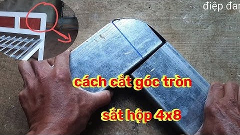 Cách cắt góc tròn trên sắt hộp 4x8