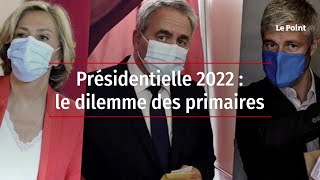 Présidentielle 2022 : le dilemme des primaires