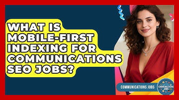 What Is Mobile-first Indexing For Communications SEO Jobs? - Communications Jobs