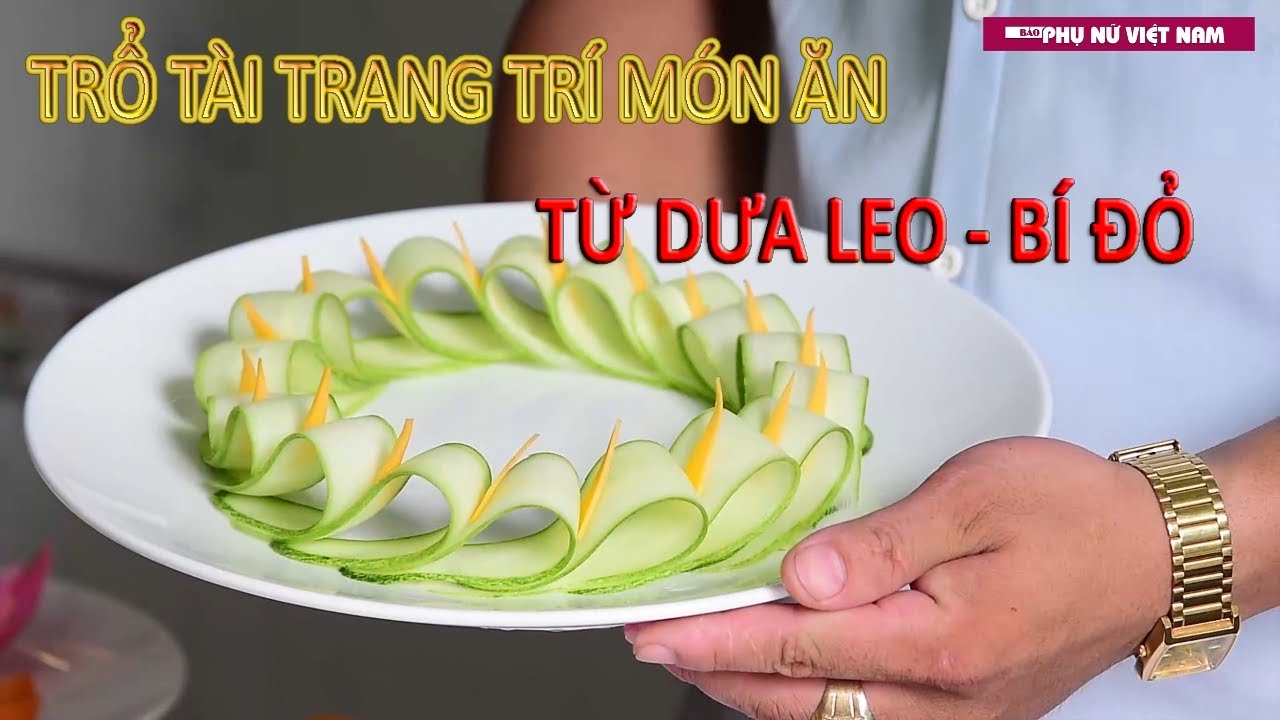 Trang Trí Món Ăn Bắt Mắt Từ Dưa Leo, Bí Đỏ | Nội Trợ Thông Thái