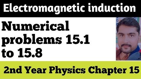 Exercise Numerical problem 15.1 to 15.8 Chap 15 Electromagnetic induction