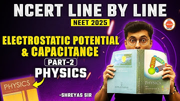 Electrostatic Potential And Capacitance | Part 2 | NCERT Line by Line | NCERT NEET 2025 Physics
