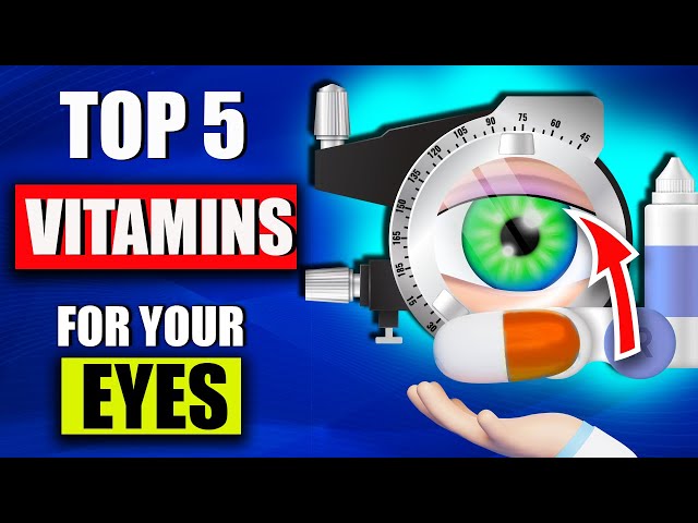Top 5 Vitamins For Your Eyes