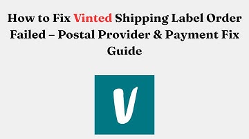 How to Fix Vinted Shipping Label Order Failed – Postal Provider & Payment Fix Guide
