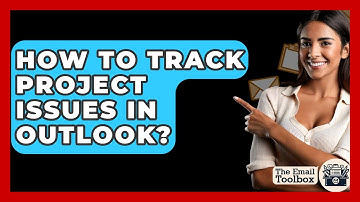 How To Track Project Issues In Outlook? - TheEmailToolbox.com