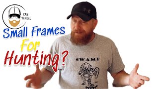 Small frames for HUNTING?