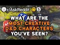 What Are The Most Creative D&D Characters You've Seen? (Reddit Stories r/AskReddit)