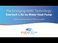 The Emerging HVAC Technology: Enertech&#39;s Air to Water Heat Pump